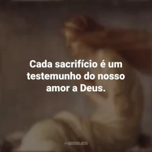 Cada sacrifício é um testemunho do nosso amor a Deus. Santa Cristina