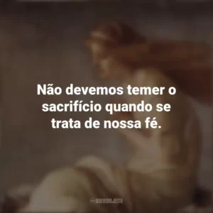 Não devemos temer o sacrifício quando se trata de nossa fé. Santa Cristina