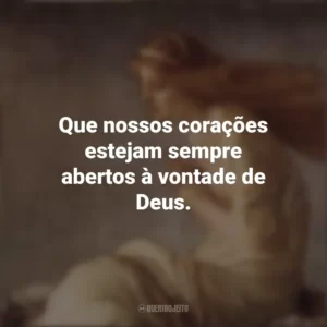 Que nossos corações estejam sempre abertos à vontade de Deus. Santa Cristina