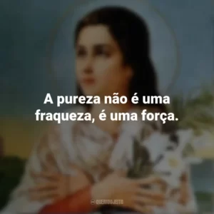 A pureza não é uma fraqueza, é uma força. Santa Maria Goretti