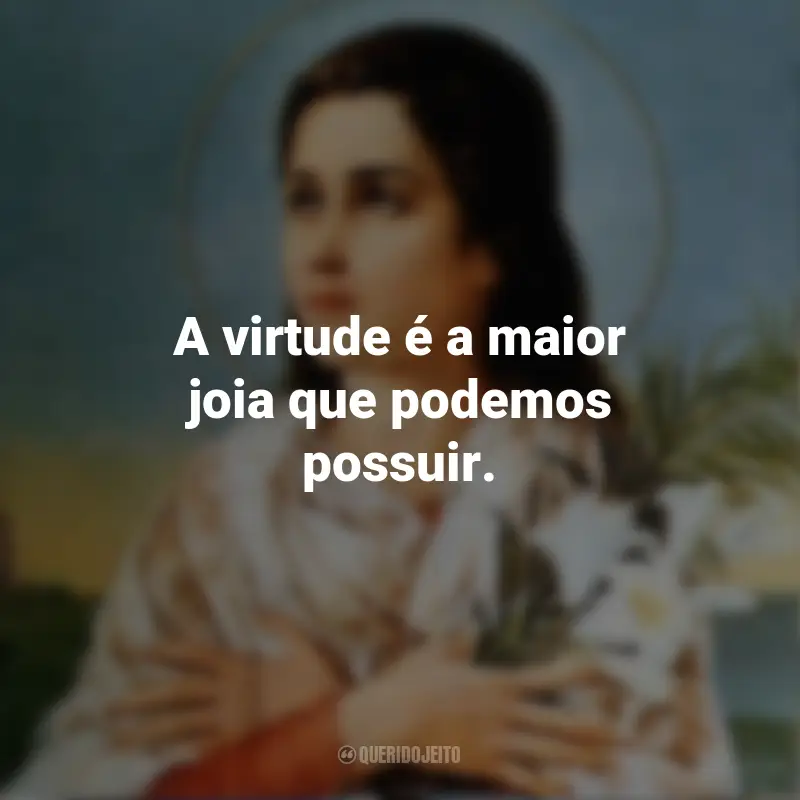 Frases de Santa Maria Goretti: A virtude é a maior joia que podemos possuir.