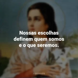 Nossas escolhas definem quem somos e o que seremos. Santa Maria Goretti