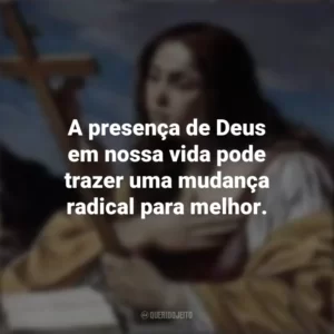 A presença de Deus em nossa vida pode trazer uma mudança radical para melhor. Santa Maria Madalena