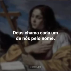 Deus chama cada um de nós pelo nome. Santa Maria Madalena