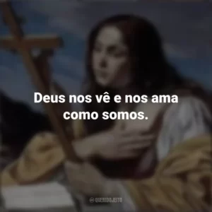 Deus nos vê e nos ama como somos. Santa Maria Madalena