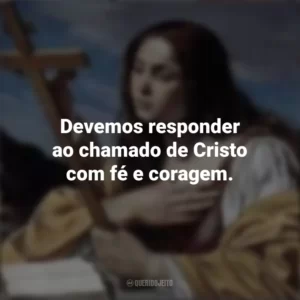 Devemos responder ao chamado de Cristo com fé e coragem. Santa Maria Madalena