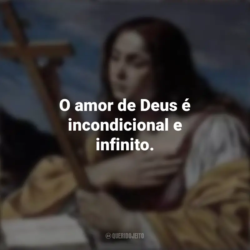 Frases de Santa Maria Madalena: O amor de Deus é incondicional e infinito.