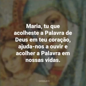 Maria, tu que acolheste a Palavra de Deus em teu coração, ajuda-nos a ouvir e acolher a Palavra em nossas vidas. Santa Maria