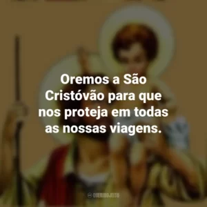 Oremos a São Cristóvão para que nos proteja em todas as nossas viagens.