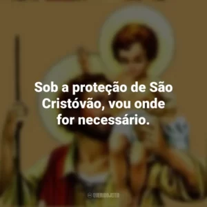 Sob a proteção de São Cristóvão, vou onde for necessário.