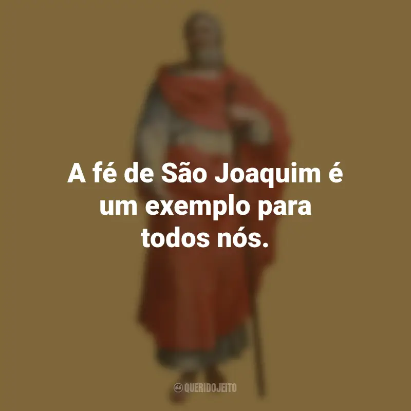 Frases de São Joaquim: A fé de São Joaquim é um exemplo para todos nós.