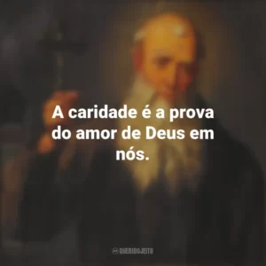 A caridade é a prova do amor de Deus em nós. São Lourenço de Brindisi