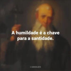 A humildade é a chave para a santidade. São Lourenço de Brindisi