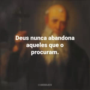 Deus nunca abandona aqueles que o procuram. São Lourenço de Brindisi