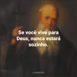 Se você vive para Deus, nunca estará sozinho. São Lourenço de Brindisi