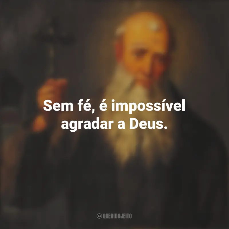 Frases de São Lourenço de Brindisi: Sem fé, é impossível agradar a Deus.