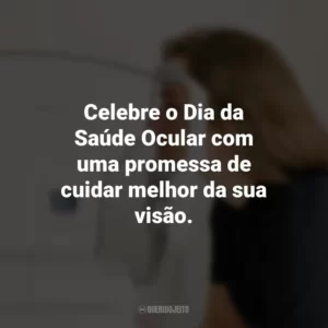 Celebre o Dia da Saúde Ocular com uma promessa de cuidar melhor da sua visão.