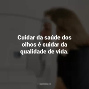 Cuidar da saúde dos olhos é cuidar da qualidade de vida.