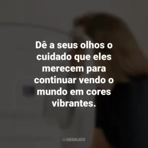 Dê a seus olhos o cuidado que eles merecem para continuar vendo o mundo em cores vibrantes.