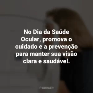 No Dia da Saúde Ocular, promova o cuidado e a prevenção para manter sua visão clara e saudável.