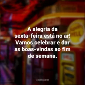 A alegria da sexta-feira está no ar! Vamos celebrar e dar as boas-vindas ao fim de semana. Sextou
