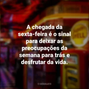 A chegada da sexta-feira é o sinal para deixar as preocupações da semana para trás e desfrutar da vida. Sextou