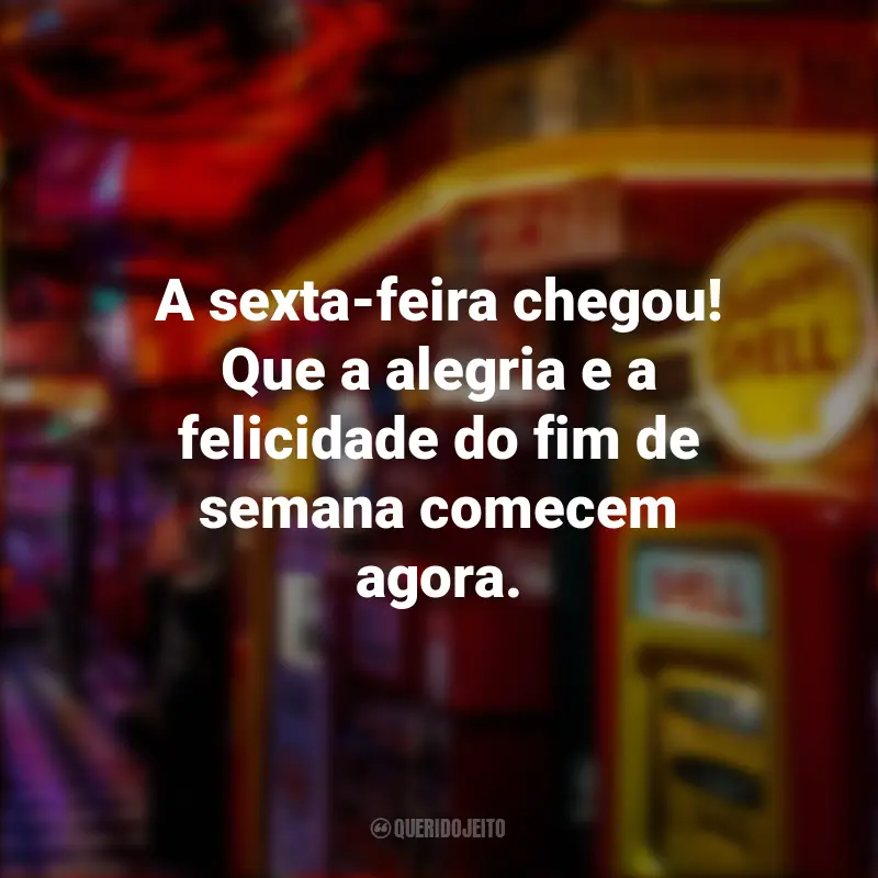 Frases de Sextou para compartilhar nas redes sociais. : A sexta-feira chegou! Que a alegria e a felicidade do fim de semana comecem agora.