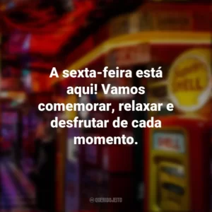A sexta-feira está aqui! Vamos comemorar, relaxar e desfrutar de cada momento. Sextou