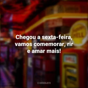 Chegou a sexta-feira, vamos comemorar, rir e amar mais! Sextou