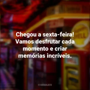 Chegou a sexta-feira! Vamos desfrutar cada momento e criar memórias incríveis. Sextou