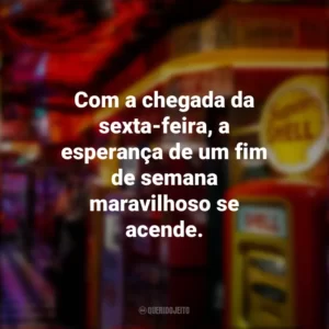 Com a chegada da sexta-feira, a esperança de um fim de semana maravilhoso se acende. Sextou