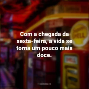 Com a chegada da sexta-feira, a vida se torna um pouco mais doce. Sextou