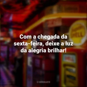 Com a chegada da sexta-feira, deixe a luz da alegria brilhar! Sextou