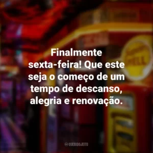 Finalmente sexta-feira! Que este seja o começo de um tempo de descanso, alegria e renovação. Sextou