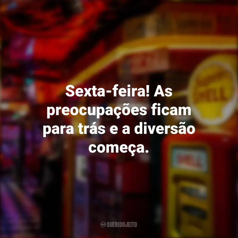 Sextou com as melhores Frases: Sexta-feira! As preocupações ficam para trás e a diversão começa.