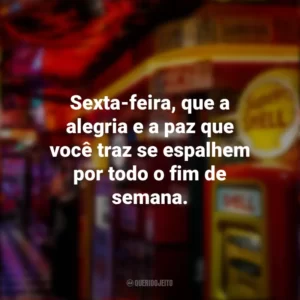 Sexta-feira, que a alegria e a paz que você traz se espalhem por todo o fim de semana. Sextou