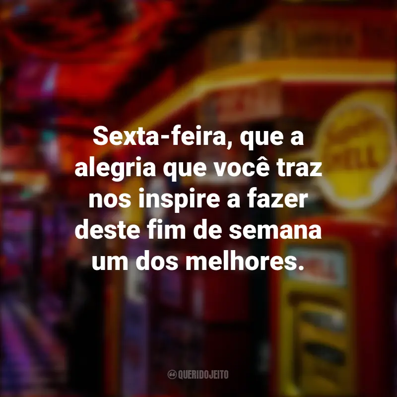 Frases de Sextou para compartilhar nas redes sociais. : Sexta-feira, que a alegria que você traz nos inspire a fazer deste fim de semana um dos melhores.