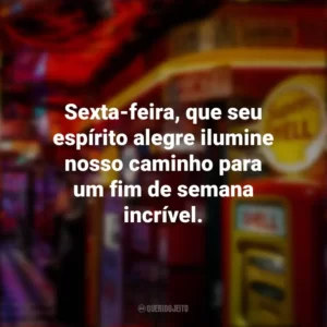 Sexta-feira, que seu espírito alegre ilumine nosso caminho para um fim de semana incrível. Sextou