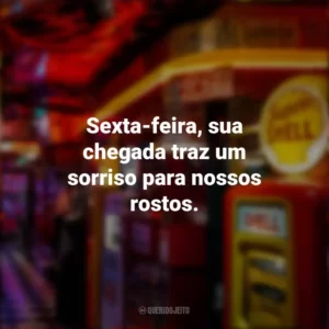 Sexta-feira, sua chegada traz um sorriso para nossos rostos. Sextou