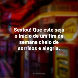 Sextou! Que este seja o início de um fim de semana cheio de sorrisos e alegria. Sextou