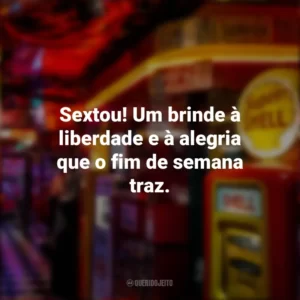 Sextou! Um brinde à liberdade e à alegria que o fim de semana traz. Sextou