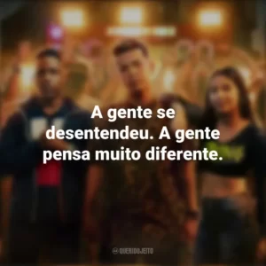 A gente se desentendeu. A gente pensa muito diferente. Sintonia (Série)