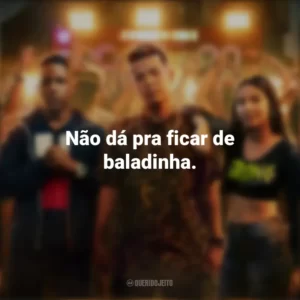 Não dá pra ficar de baladinha. Sintonia (Série)