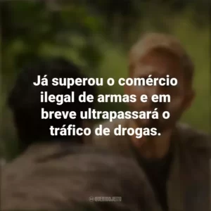 Já superou o comércio ilegal de armas e em breve ultrapassará o tráfico de drogas. Som da Liberdade (Filme)
