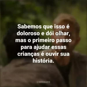 Sabemos que isso é doloroso e dói olhar, mas o primeiro passo para ajudar essas crianças é ouvir sua história. Som da Liberdade (Filme)