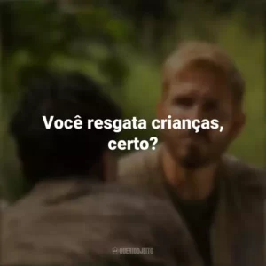 Você resgata crianças, certo? Som da Liberdade (Filme)