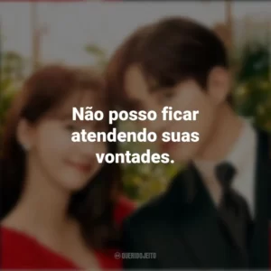 Não posso ficar atendendo suas vontades. Sorriso Real (Série)