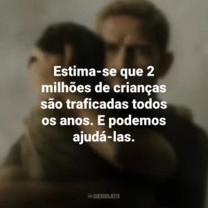 Estima-se que 2 milhões de crianças são traficadas todos os anos. E podemos ajudá-las. Sound of Freedom (Filme)
