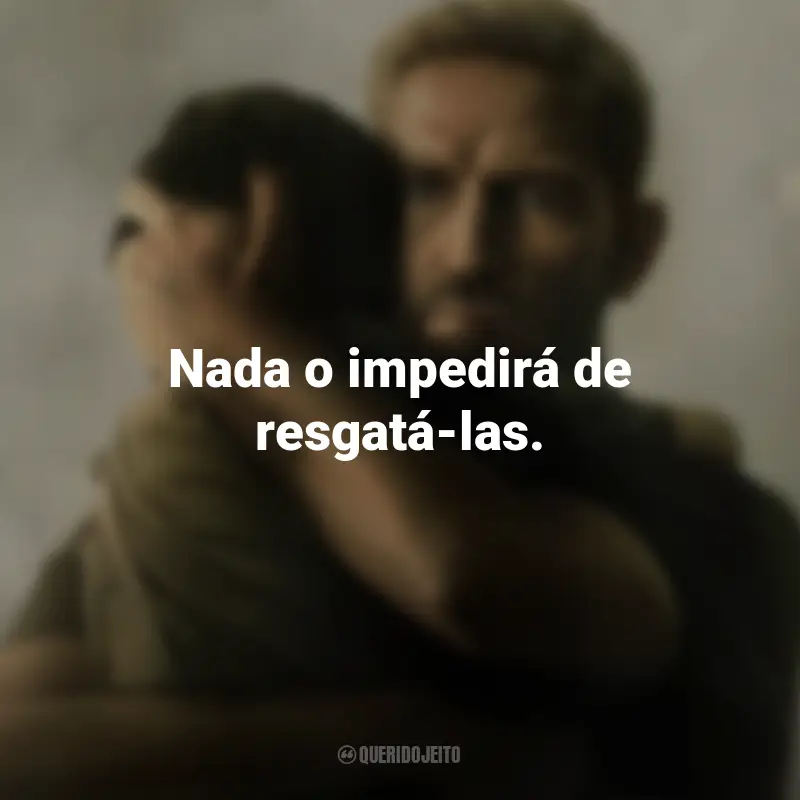 Frases do Filme Sound of Freedom: Nada o impedirá de resgatá-las.