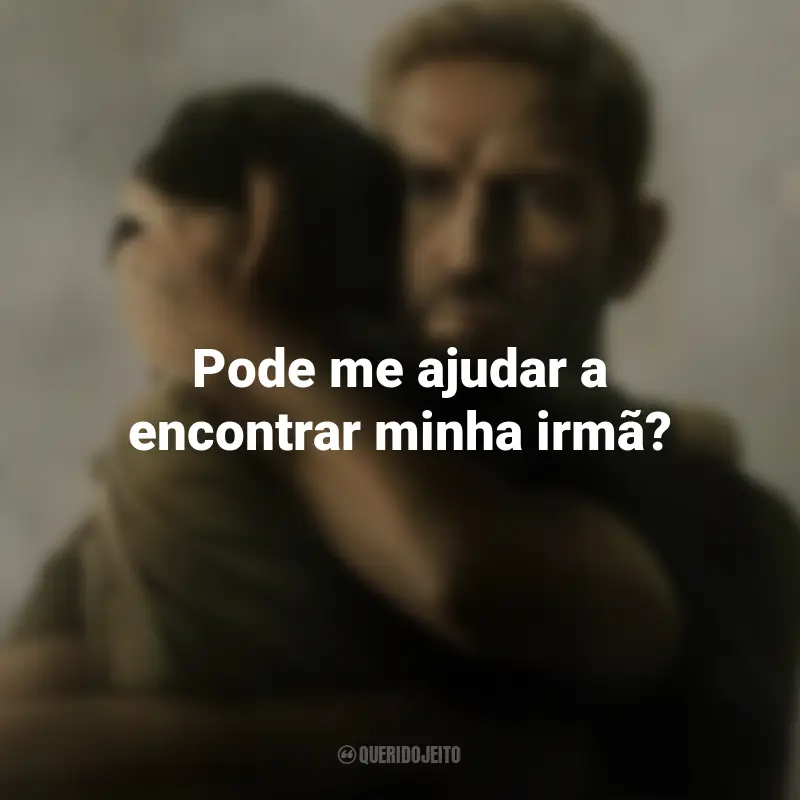 Frases do Filme Sound of Freedom: Pode me ajudar a encontrar minha irmã?